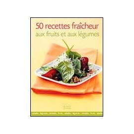 couverture de : 50 recettes fra&icirc;cheur aux fruits et aux l&eacute;gumes