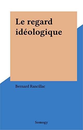 Le regard idéologique (Essais)