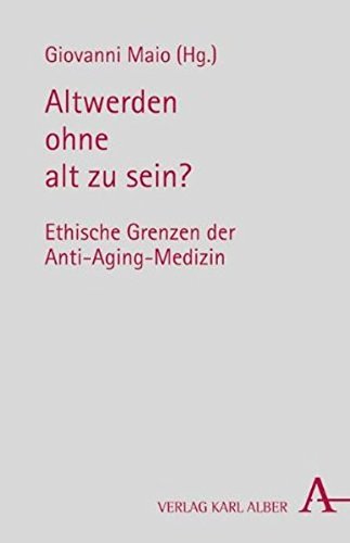Preisvergleich Produktbild Altwerden ohne alt zu sein: Ethische Grenzen der Anti-Aging-Medizin