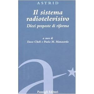 Il sistema radiotelevisivo. Dieci proposte di riforma