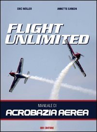 Flight unlimited. Manuale di acrobazia aerea Flight unlimited. Manuale di acrobazia aerea