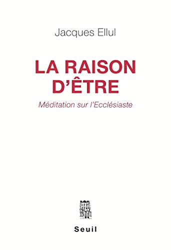 La Raison d'être. Méditation sur l'Ecclésiaste (Empreintes) La Raison d'être. Méditation sur l'Ecclésiaste (Empreintes)
