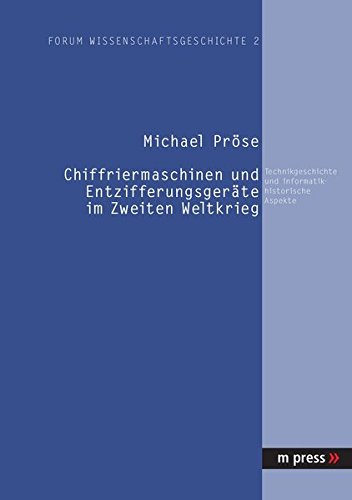 Preisvergleich Produktbild Chiffriermaschinen und Entzifferungsgeräte im Zweiten Weltkrieg: Technikgeschichte und informatikhistorische Aspekte