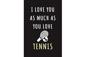 I Love You As Much As You Love Tennis: Funny Tennis Valentine Gift For Married Couples, Lovers, Girlfriend, Boyfriend, Wife, Husband | Newlyweds Or Wedding Anniversary ( Tennis Journal Notebook )