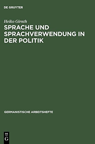 Sprache Und Sprachverwendung in Der Politik (Germanistische Arbeitshefte,): Eine Einführung In Die Linguistische Analyse Öffentlich-Politischer Kommunikation
