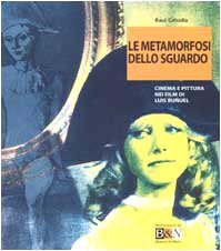 Le metamorfosi dello sguardo. Cinema e pittura nei film di Luis Buñuel Le metamorfosi dello sguardo. Cinema e pittura nei film di Luis Buñuel
