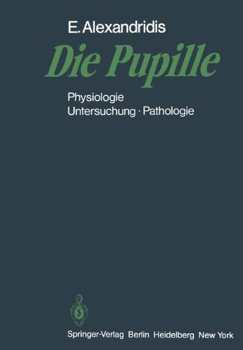 Preisvergleich Produktbild Die Pupille: Physiologie - Untersuchung - Pathologie (German Edition)
