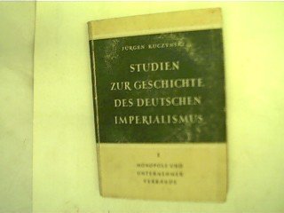 Studien zur Geschichte des deutschen Imperialismus. Band 1. Monopole und Unternehmerverbände. Mit Anhang: Bibliographie zur Monopolfrage