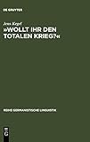 »Wollt Ihr den totalen Krieg?«: Eine semiotische und linguistische Gesamtanalyse der Rede Goebbels' im Berliner Sportpalast am 18. Februar 1943 (Reihe Germanistische Linguistik, Band 270) by 