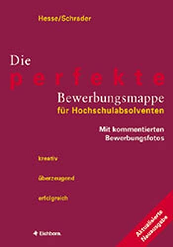 Die perfekte Bewerbungsmappe für Hochschulabsolventen: Kreativ - überzeugend - erfolgreich