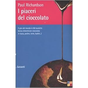 I piaceri del cioccolato. Il giro del mondo in 80 tavolette (senza dimenticare ciocco