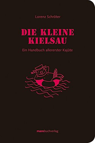 Download Die kleine Kielsau. Ein Handbuch allererster Kajüte