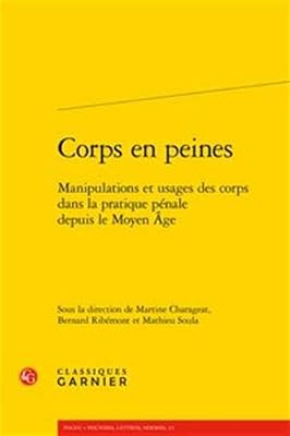 Corps en peines : Manipulations et usages des corps dans la pratique pénale depuis le Moyen Age