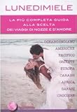 Lunedimiele. La più completa guida alla scelta dei viaggi di nozze e d'amore