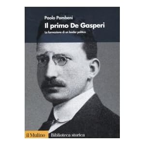Il primo De Gasperi. La formazione di un leader po
