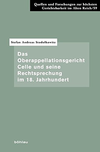 Das Oberappellationsgericht Celle und seine Rechtsprechung im 18. Jahrhundert (Quellen und Forschungen zur höchsten Gerichtsbarkeit im Alten Reich)