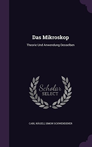 Preisvergleich Produktbild Das Mikroskop: Theorie Und Anwendung Desselben