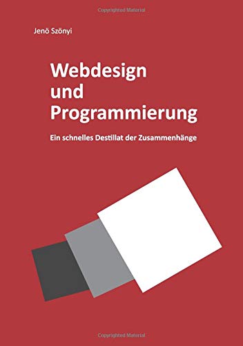 Webdesign und Programmierung Ein schnelles Destillat der Zusammenhänge: HTML5, CSS3, PHP und SQL für die Gestaltung nutzen und das Zusammenwirken der Sprachen verstehen