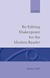  Re-Editing Shakespeare for the Modern Reader: Based on Lectures Given at the Folger Shakespeare Library, Washington, D.C. (Oxford Shakespeare Studies) by Stanley W. Wells (30-Aug-1984) Hardcover