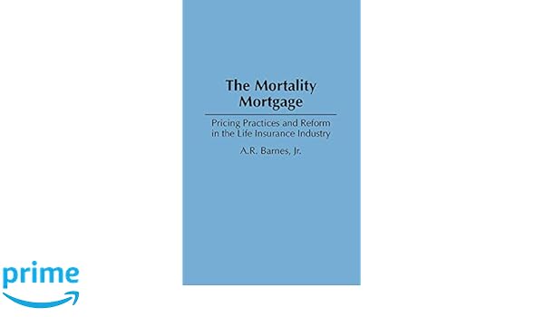 Buy The Mortality Mortgage Pricing Practices And Reform In The