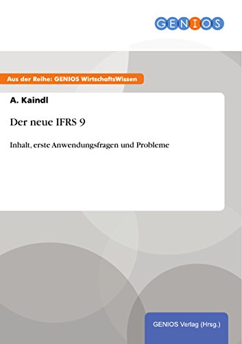 Der neue IFRS 9: Inhalt, erste Anwendungsfragen und Probleme