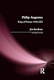 Philip Augustus: King of France 1180-1223 (The Medieval World) (English Edition) by Jim Bradbury