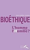 Bioéthique : l'homme contre l'Homme ?