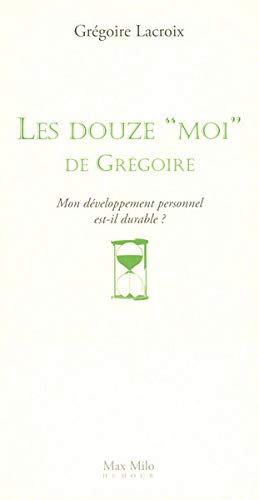 Les 12 moi de Grégoire : Mon développement personnel est-il durable ? Les 12 moi de Grégoire : Mon développement personnel est-il durable ?