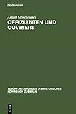  Offizianten und Ouvriers: Sozialgeschichte der Königlichen Porzellan-Manufaktur und der Königlichen Gesundheitsgeschirr-Manufaktur in Berlin 1763-1880 ... der Historischen Kommission zu Berlin 100)