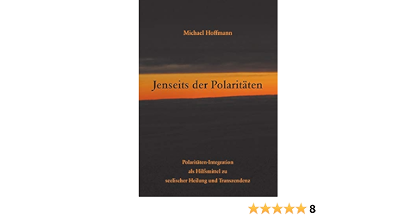Jenseits Der Polaritaten Polaritaten Integration Als Hilfsmittel Zu Seelischer Heilung Und Transzendenz Amazon De Hoffmann Michael Bucher