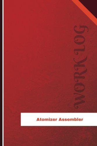 Atomizer Assembler Work Log: Work Journal, Work Diary, Log - 126 pages, 6 x 9 inches (Orange Logs/Work Log)