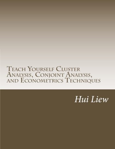 Teach Yourself Cluster Analysis, Conjoint Analysis, and Econometrics Techniques by Hui P Liew Ph.D. (2013-10-08)