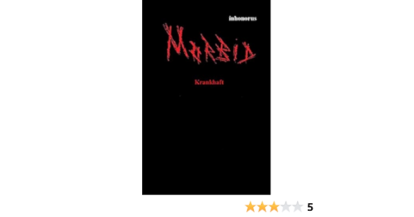 Morbid Krankhaft Ein Weiteres Werk Fur Jeden Und Keinen Amazon Co Uk Inhonorus 9783741809750 Books