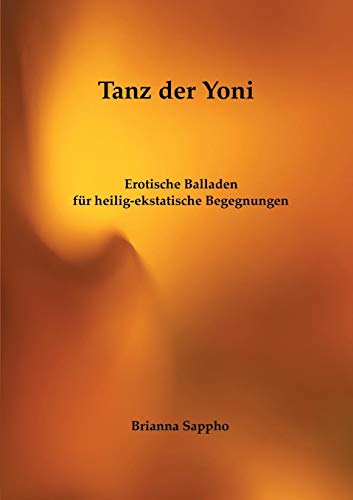 Tanz der Yoni: Erotische Balladen für heilig-ekstatische Begegnungen