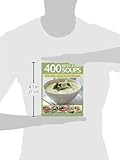 Image de 400 Best-Ever Soups: A Fabulous Collection of Delicious Soups from All over the World - With Every Recipe Shown Step by Step in More Than 1600 Photog