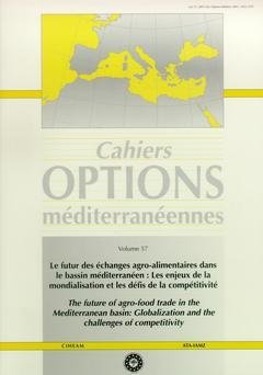 Options méditerranéennes, N° 57 : LE FUTUR DES ECHANGES AGRO-ALIMENTAIRES DANS LE BASSIN MEDITERRANEEN. LES ENJEUX DE LA MONDIALISATION ET LES DEFIS DE LA COMPETITIVITE francais Options méditerranéennes, N° 57 : LE FUTUR DES ECHANGES AGRO-ALIMENTAIRES DANS LE BASSIN MEDITERRANEEN. LES ENJEUX DE LA MONDIALISATION ET LES DEFIS DE LA COMPETITIVITE francais