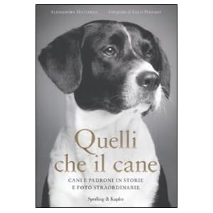 Quelli che il cane. Cani e padroni in storie e foto straordinarie. Ediz. illustrata Quelli che il cane. Cani e padroni in storie e foto straordinarie. Ediz. illustrata