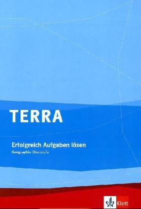 TERRA Erfolgreich Aufgaben lösen. Geographie Oberstufe: Trainingsheft Klasse 10-13