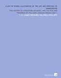 Image de A List of Works Illustrative of the Life and Writings of Shakespeare: The History of Stratford-on-Avon, and the Rise and Progress of the Early English