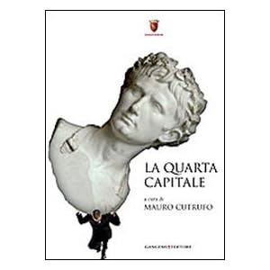 La quarta capitale. Roma di ieri, oggi e domani
