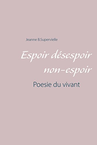 Download Espoir Désespoir Non-espoir: Poésie du Vivant Download Espoir Désespoir Non-espoir: Poésie du Vivant