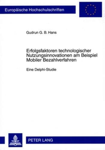 Preisvergleich Produktbild Erfolgsfaktoren technologischer Nutzungsinnovationen am Beispiel Mobiler Bezahlverfahren: Eine Delphi-Studie (Europäische Hochschulschriften / ... / Série 5: Sciences économiques, Band 3333)
