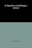 la Figuière en hétitage / roman