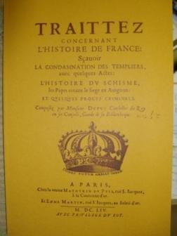 TEMPLIERS -Traittez concernant l'Histoire de France: sçavoir La Condamnation des Templiers, avec quelques Actes; L'Histoire du Schisme, les Papes tenant le siège en Avignon; et quelques procès criminels en ligne