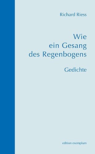 Download Wie ein Gesang des Regenbogens: Gedichte. Mit Bildwerken von Helmut Ammann (Edition Exemplum) Download Wie ein Gesang des Regenbogens: Gedichte. Mit Bildwerken von Helmut Ammann (Edition Exemplum)