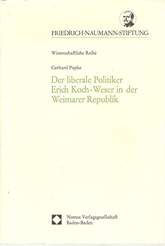 Der liberale Politiker Erich Koch-Weser in der Weimarer Republik (Schriften der Friedrich-Naumann-Stiftung)