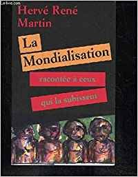 La mondialisation racontée à ceux qui la subissent La mondialisation racontée à ceux qui la subissent