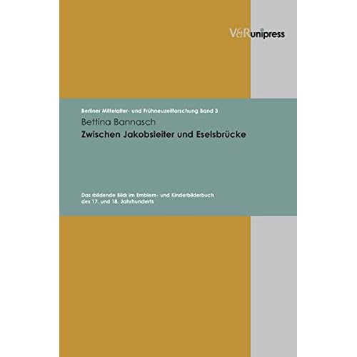[PDF] Download Zwischen Jakobsleiter und Eselsbrücke (Berliner Mittelalter- und Frühneuzeitforschung - Band 3) Kostenlos
