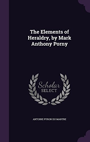 Preisvergleich Produktbild The Elements of Heraldry, by Mark Anthony Porny