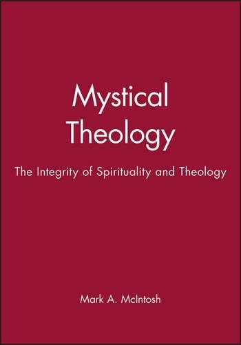 Mystical Theology: The Integrity of Spirituality and Theology (Challenges in Contemporary Theology)